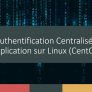 [DOC + Exercices] Mise en place d'un système d'authentification centralisée sur linux (Exemple sur CentOs)